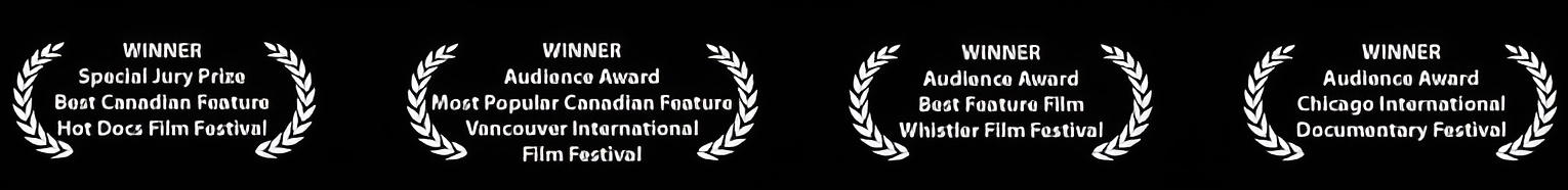 Winner: Special Jury Prize, Best Canadian Feature - Hot Docs Film Festival. Audience Award, Most Popular Canadian Feature - Vancouver International Film Festival. Audience Award, Best Feature Film - Whistler Film Festival. Audience Award - Chicago International Documentary Festival.
